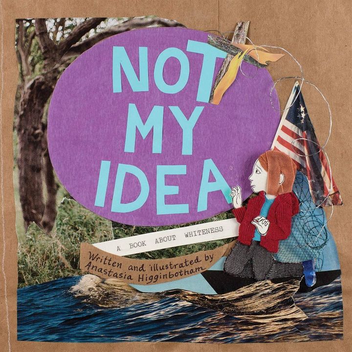 "Not My Idea: A Book About Whiteness" helps families teach their children to understand how to be actively anti-racist.
